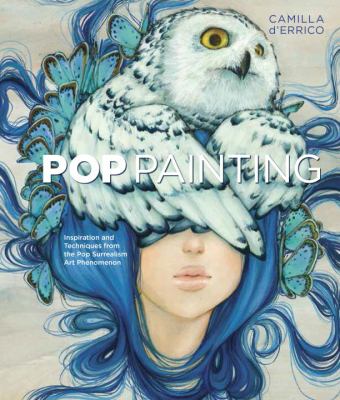 Pop painting : inspiration and techniques from the pop surrealism art phenomenon /