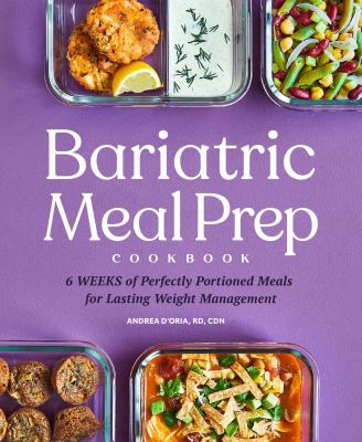 Bariatric meal prep cookbook : 6 weeks of perfectly portioned meals for lifelong weight management /