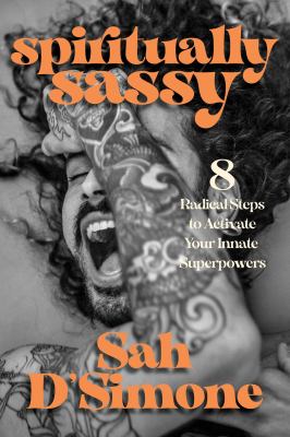 Spiritually sassy : 8 radical steps to activate your innate superpowers /