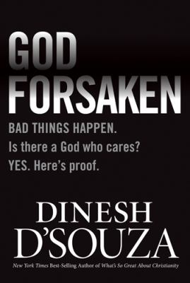 Godforsaken : [bad things happen, is there a God who cares? yes, here's proof] /