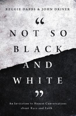Not so black and white : an invitation to honest conversations about race and faith /