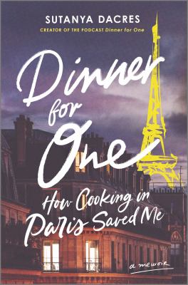 Dinner for one : how cooking in Paris saved me /