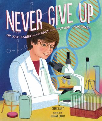 Never give up : Dr. Kati Karikó and the race for the future of vaccines /