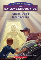 Aliens don't wear braces / by Debbie Dadey and Marcia Thornton Jones ; illustrated by John Steven Gurney.