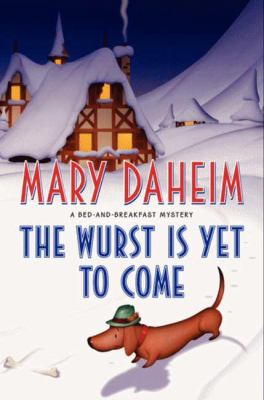 The wurst is yet to come : a bed-and-breakfast mystery /