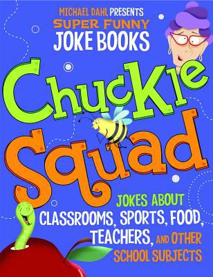 Chuckle squad : jokes about classrooms, sports, food, teachers, and other school subjects /