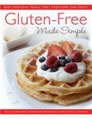 Gluten-free made simple : easy everyday meals that everyone can enjoy /