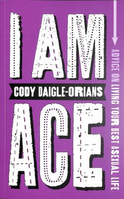 I am ace : advice on living your best asexual life /