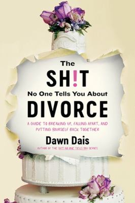 The sh!t no one tells you about divorce : a guide to breaking up, falling apart, and putting yourself back together /