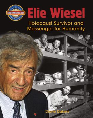 Elie Wiesel : Holocaust survivor and messenger for humanity /