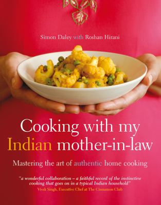 Cooking with my Indian mother-in-law : mastering the art of authentic Indian home cooking /