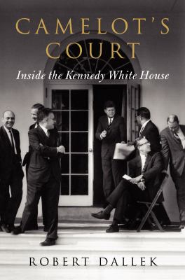Camelot's court : inside the Kennedy White House /