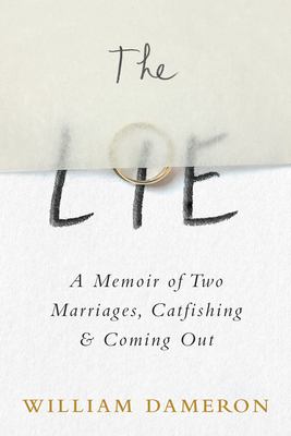 The lie : a memoir of two marriages, catfishing & coming out /