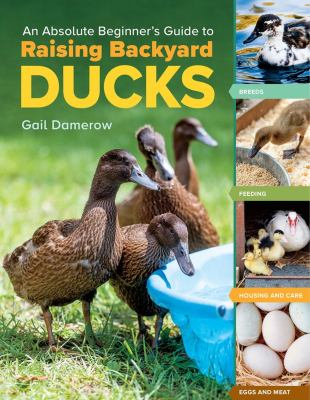 An absolute beginner's guide to raising backyard ducks /