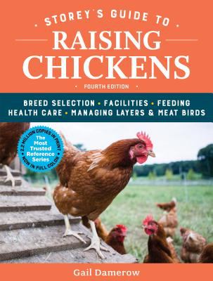 Storey's guide to raising chickens : breed selection, facilities, feeding, health care, managing layers & meat birds /