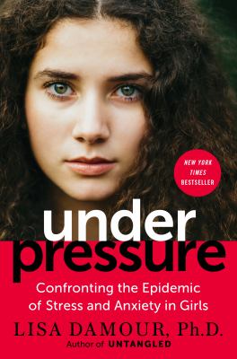 Under pressure : confronting the epidemic of stress and anxiety in girls /