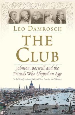 The Club : Johnson, Boswell, and the friends who shaped an age /