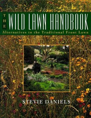 The wild lawn handbook : alternatives to the traditional front lawn /
