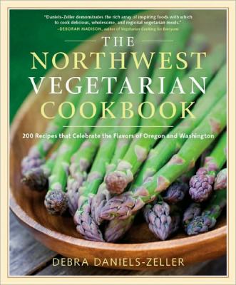 The Northwest vegetarian cookbook : 200 recipes that celebrate the flavors of Oregon and Washington /