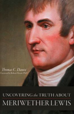 Uncovering the truth about Meriwether Lewis /