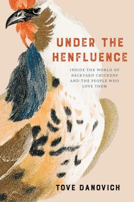 Under the henfluence : inside the world of backyard chickens and the people who love them /