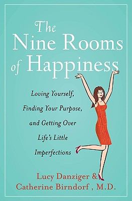 The nine rooms of happiness : loving yourself, finding your purpose, and getting over life's little imperfections /