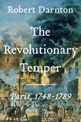 The revolutionary temper : Paris, 1748-1789 /