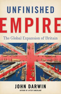 Unfinished empire : the global expansion of Britain /
