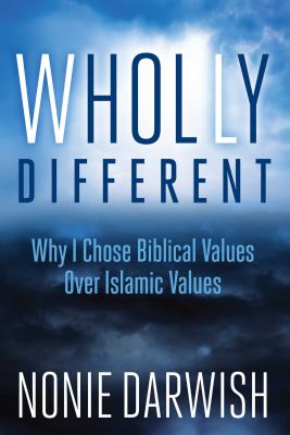 Wholly different : why I chose biblical values over Islamic values /