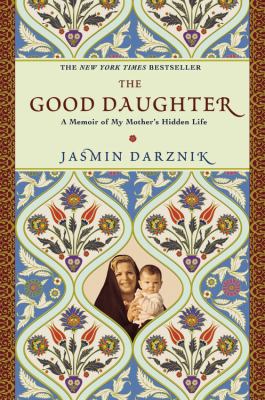 The good daughter : a memoir of my mother's hidden life /