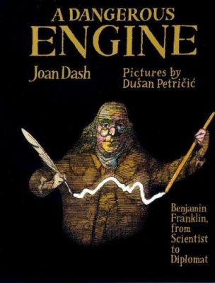A dangerous engine : Benjamin Franklin, from scientist to diplomat /