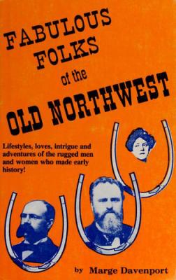 Fabulous folks of the old Northwest /