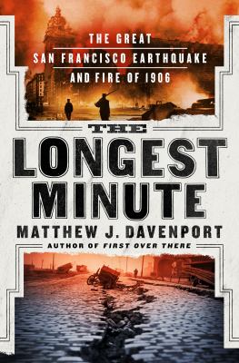 The longest minute : the Great San Francisco Earthquake and Fire of 1906 /