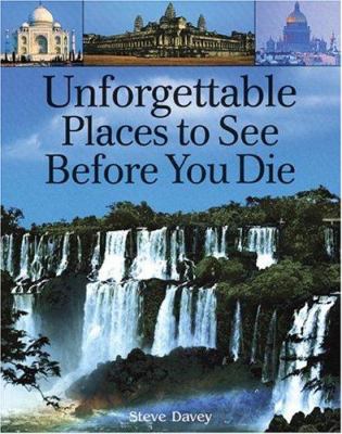Unforgettable places to see before you die /