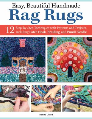 Easy, beautiful handmade rag rugs : 12 step-by-step techniques with patterns and projects, including latch hook, braiding, and punch needle /