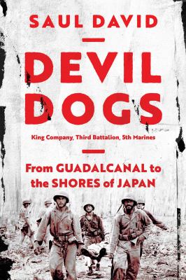 Devil Dogs : King Company, Third Battalion, 5th Marines : from Guadalcanal to the shores of Japan /