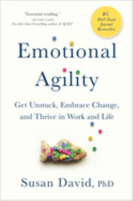 Emotional agility : get unstuck, embrace change, and thrive in work and life /