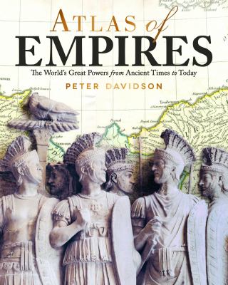 Atlas of empires : the world's greatest powers from ancient times to today /