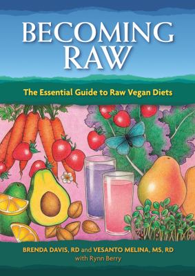 Becoming raw : the essential guide to raw vegan diets /
