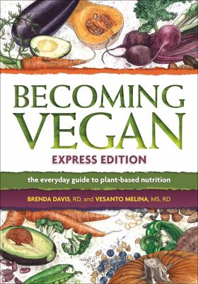 Becoming vegan : the everyday guide to plant-based nutrition /