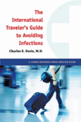 The international traveler's guide to avoiding infections /