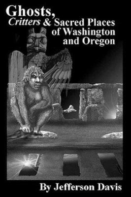 Ghosts, critters & sacred places of Washington and Oregon /