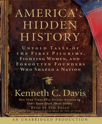 America's hidden history : [compact disc, unabridged] : untold tales of the first pilgrims, fighting women and forgotten founders who shaped a nation /