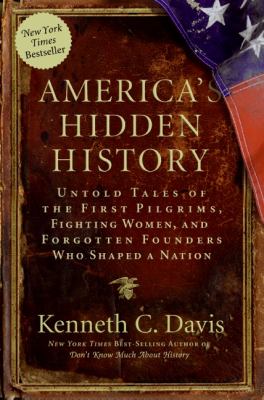 America's hidden history : untold tales of the first pilgrims, fighting women and forgotten founders who shaped a nation /