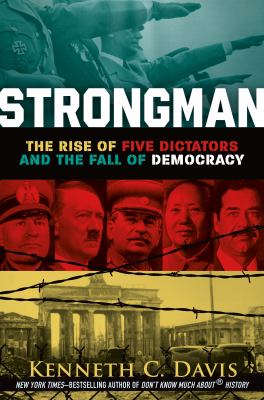 Strongman : the rise of five dictators and the fall of democracy /