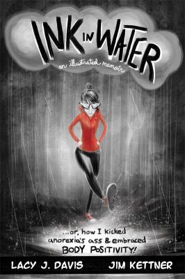 Ink in water : an illustrated memoir : or, How I kicked anorexia's ass and embraced body positivity! /