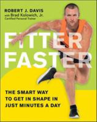 Fitter faster : the smart way to get in shape in just minutes a day /