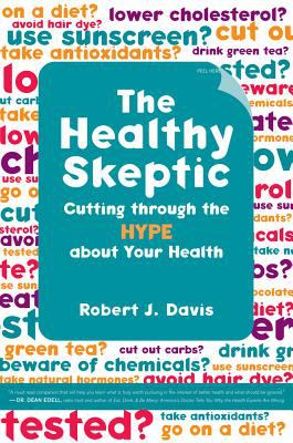 The healthy skeptic : cutting through the hype about your health /