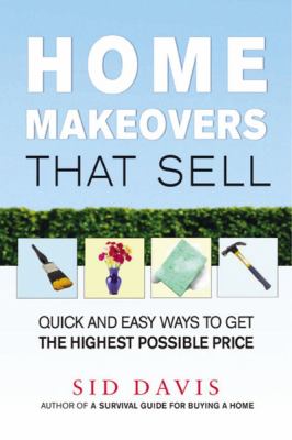 Home makeovers that sell : quick and easy ways to get the highest possible price /