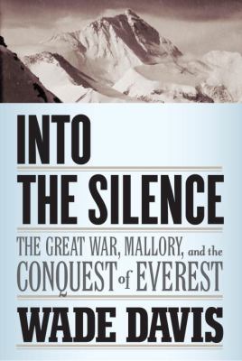 Into the silence : the Great War, Mallory, and the conquest of Everest /